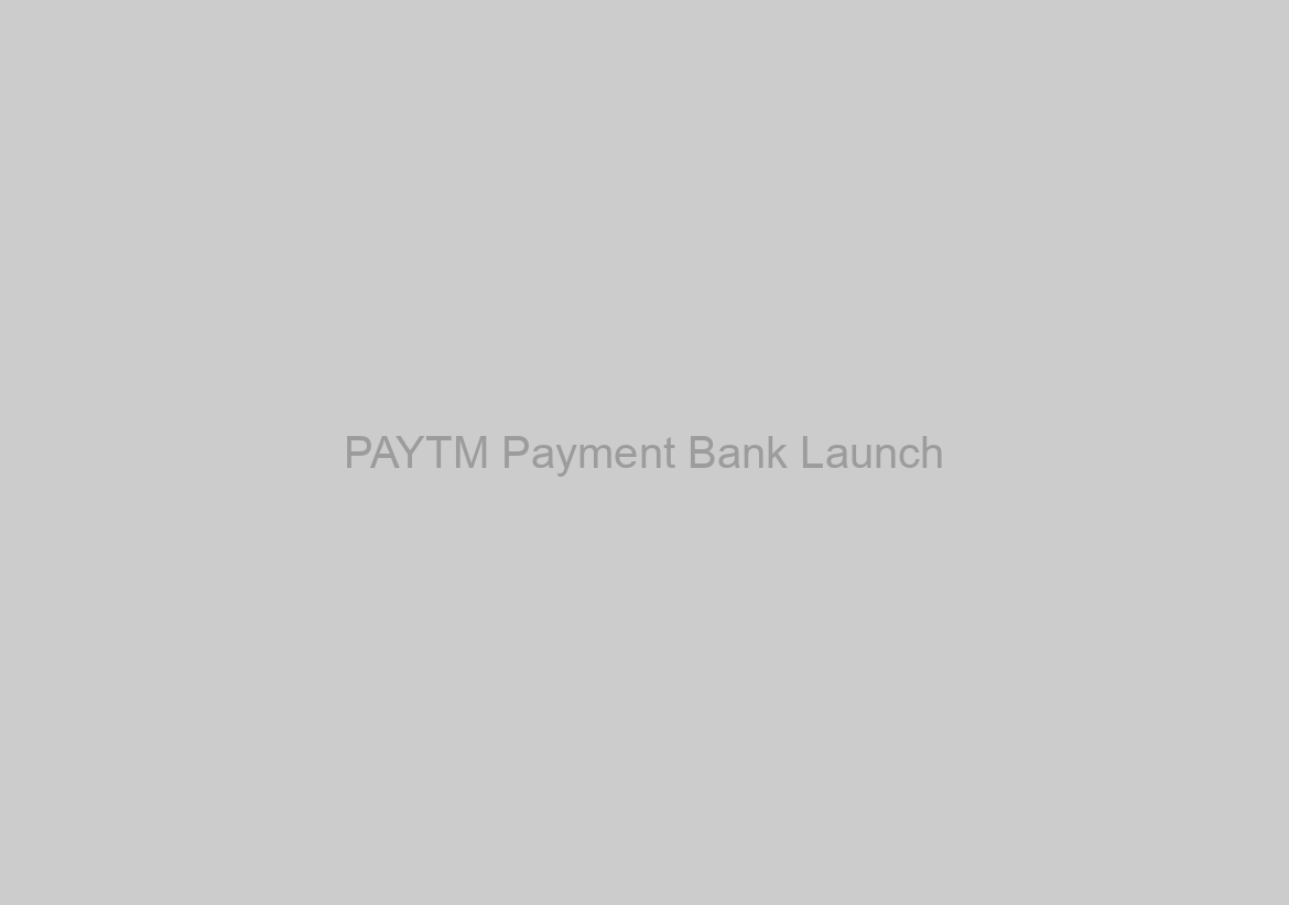 PAYTM Payment Bank Launch